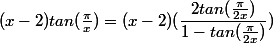 (x-2)tan(\frac{\pi}{x})=(x-2)(\dfrac{2tan(\frac{\pi}{2x})}{1-tan(\frac{\pi}{2x})})
